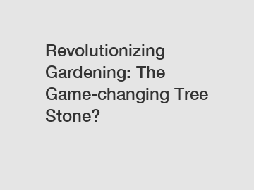 Revolutionizing Gardening: The Game-changing Tree Stone?