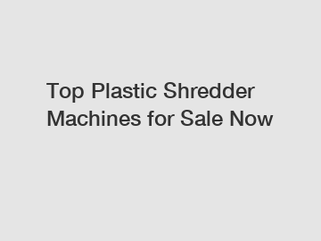 Top Plastic Shredder Machines for Sale Now