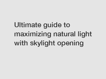 Ultimate guide to maximizing natural light with skylight opening