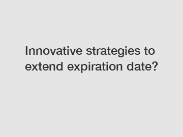 Innovative strategies to extend expiration date?