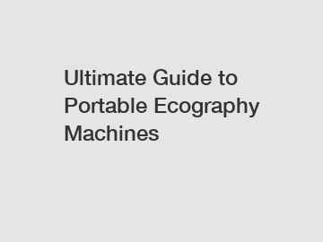 Ultimate Guide to Portable Ecography Machines