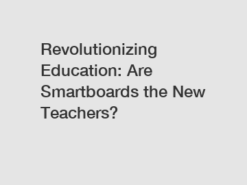 Revolutionizing Education: Are Smartboards the New Teachers?