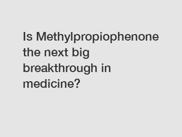 Is Methylpropiophenone the next big breakthrough in medicine?