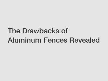 The Drawbacks of Aluminum Fences Revealed