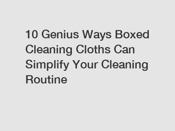 10 Genius Ways Boxed Cleaning Cloths Can Simplify Your Cleaning Routine
