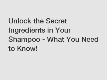 Unlock the Secret Ingredients in Your Shampoo - What You Need to Know!