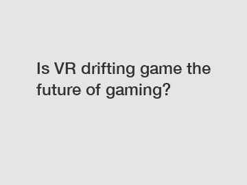 Is VR drifting game the future of gaming?
