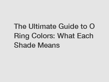 The Ultimate Guide to O Ring Colors: What Each Shade Means