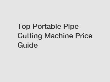 Top Portable Pipe Cutting Machine Price Guide