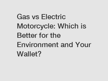 Gas vs Electric Motorcycle: Which is Better for the Environment and Your Wallet?