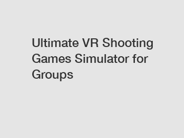Ultimate VR Shooting Games Simulator for Groups