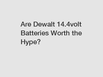 Are Dewalt 14.4volt Batteries Worth the Hype?