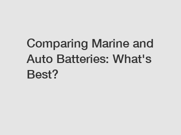 Comparing Marine and Auto Batteries: What's Best?