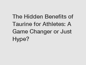 The Hidden Benefits of Taurine for Athletes: A Game Changer or Just Hype?