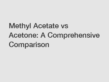 Methyl Acetate vs Acetone: A Comprehensive Comparison