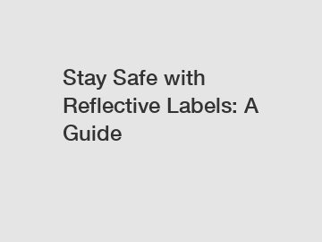 Stay Safe with Reflective Labels: A Guide
