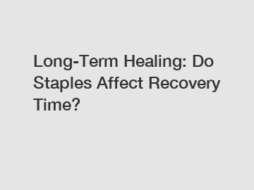 Long-Term Healing: Do Staples Affect Recovery Time?