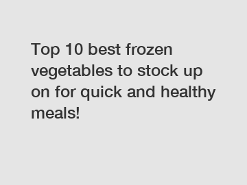 Top 10 best frozen vegetables to stock up on for quick and healthy meals!