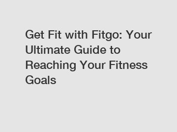 Get Fit with Fitgo: Your Ultimate Guide to Reaching Your Fitness Goals