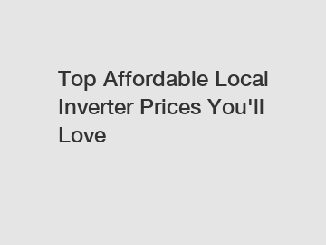 Top Affordable Local Inverter Prices You'll Love