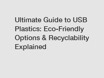 Ultimate Guide to USB Plastics: Eco-Friendly Options & Recyclability Explained