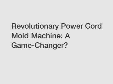 Revolutionary Power Cord Mold Machine: A Game-Changer?