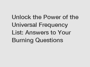 Unlock the Power of the Universal Frequency List: Answers to Your Burning Questions