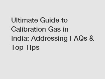 Ultimate Guide to Calibration Gas in India: Addressing FAQs & Top Tips