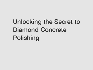 Unlocking the Secret to Diamond Concrete Polishing