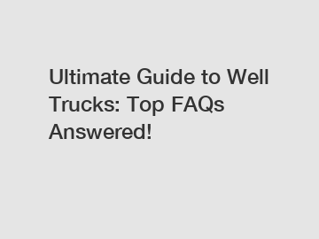 Ultimate Guide to Well Trucks: Top FAQs Answered!