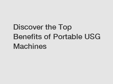 Discover the Top Benefits of Portable USG Machines