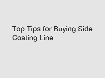 Top Tips for Buying Side Coating Line