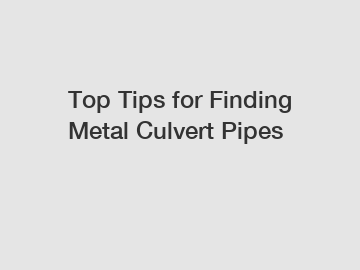 Top Tips for Finding Metal Culvert Pipes
