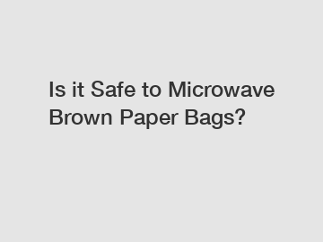 Is it Safe to Microwave Brown Paper Bags?
