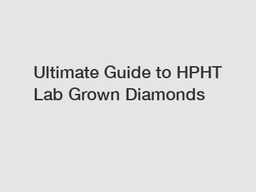 Ultimate Guide to HPHT Lab Grown Diamonds
