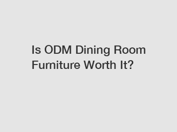 Is ODM Dining Room Furniture Worth It?