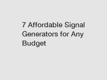 7 Affordable Signal Generators for Any Budget