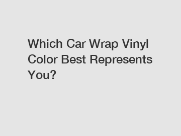 Which Car Wrap Vinyl Color Best Represents You?