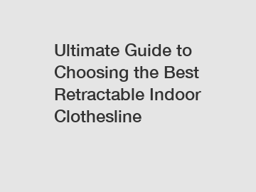 Ultimate Guide to Choosing the Best Retractable Indoor Clothesline