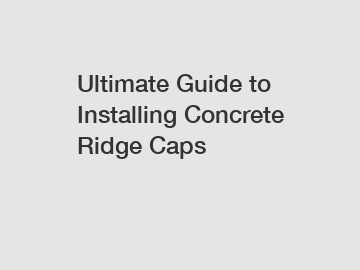 Ultimate Guide to Installing Concrete Ridge Caps