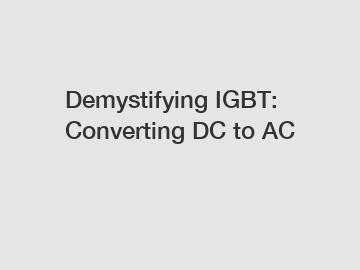 Demystifying IGBT: Converting DC to AC