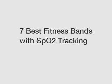 7 Best Fitness Bands with SpO2 Tracking