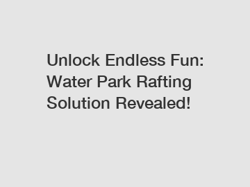 Unlock Endless Fun: Water Park Rafting Solution Revealed!