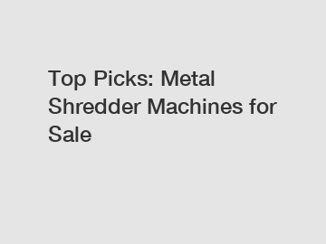 Top Picks: Metal Shredder Machines for Sale