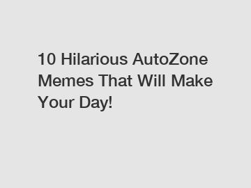 10 Hilarious AutoZone Memes That Will Make Your Day!
