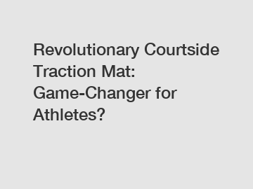 Revolutionary Courtside Traction Mat: Game-Changer for Athletes?