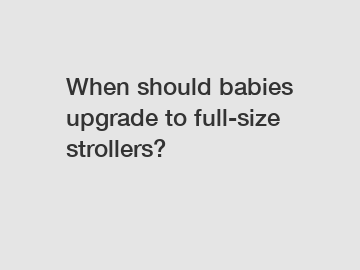 When should babies upgrade to full-size strollers?