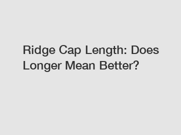 Ridge Cap Length: Does Longer Mean Better?