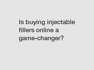 Is buying injectable fillers online a game-changer?