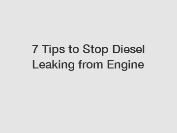 7 Tips to Stop Diesel Leaking from Engine